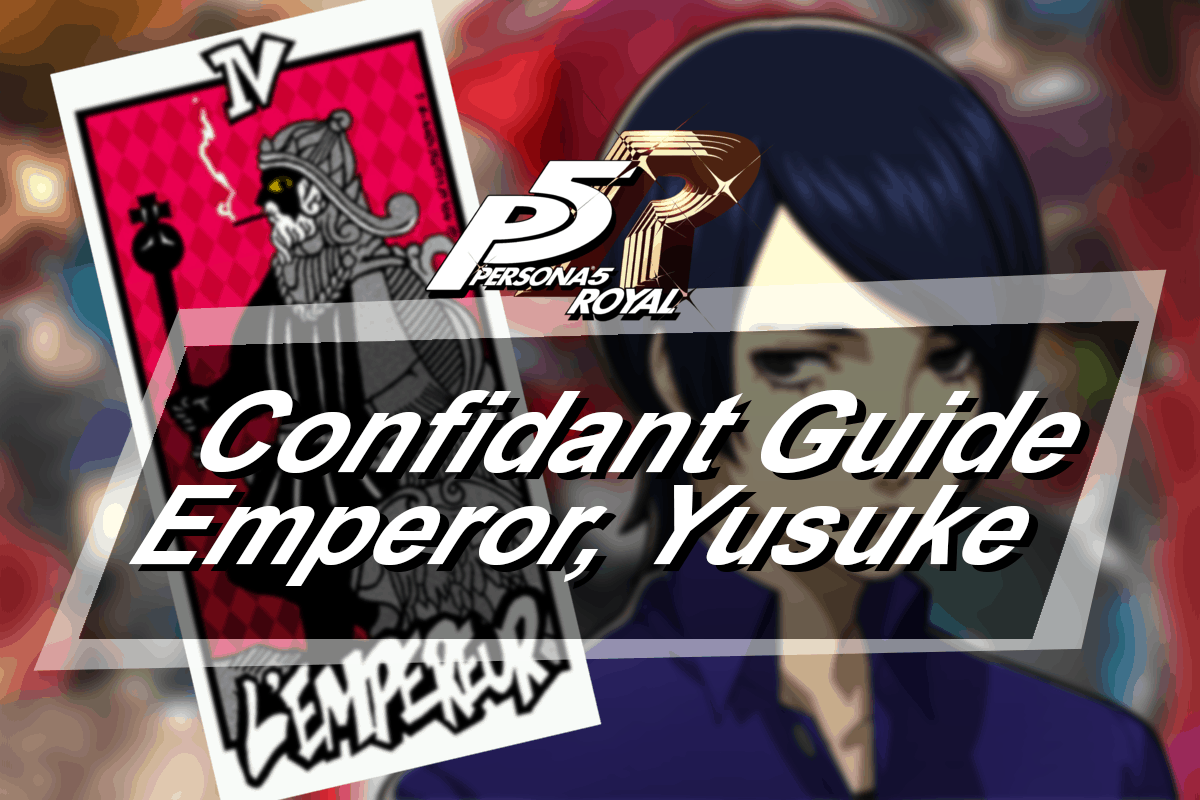 Persona 5 Royal Confidant Guide: Emperor- Yusuke Kitagawa