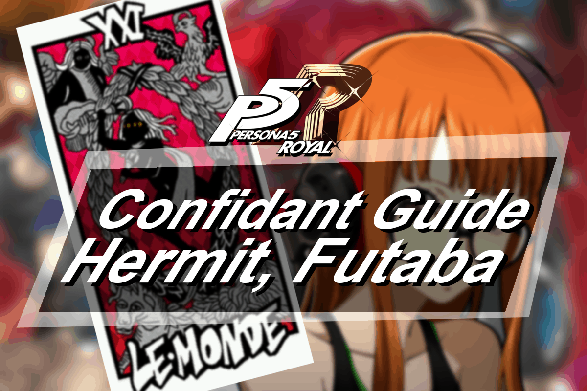 Persona 5 Royal Confidant Guide – Hermit, Futaba Sakura